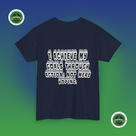 Funny t-shirt with the quote 'I achieve goals through action, not mere hoping' printed on the front.